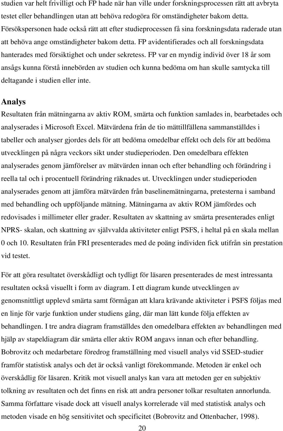 FP avidentifierades och all forskningsdata hanterades med försiktighet och under sekretess.