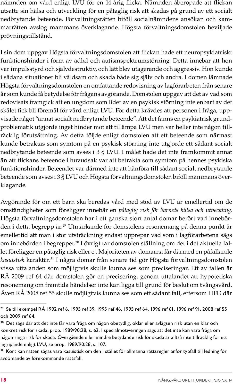 I sin dom uppgav Högsta förvaltningsdomstolen att flickan hade ett neuropsykiatriskt funktionshinder i form av adhd och autismspektrumstörning.