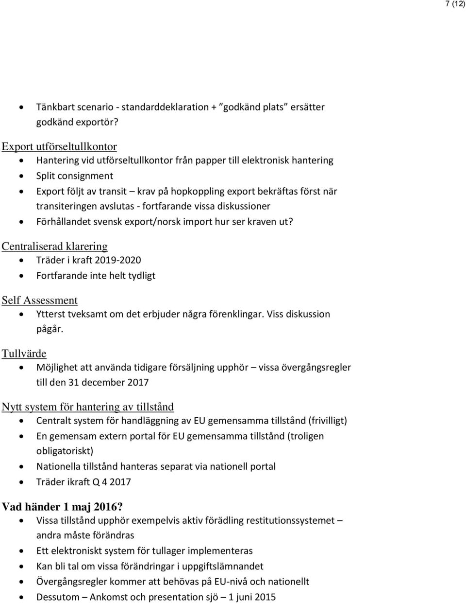 transiteringen avslutas - fortfarande vissa diskussioner Förhållandet svensk export/norsk import hur ser kraven ut?