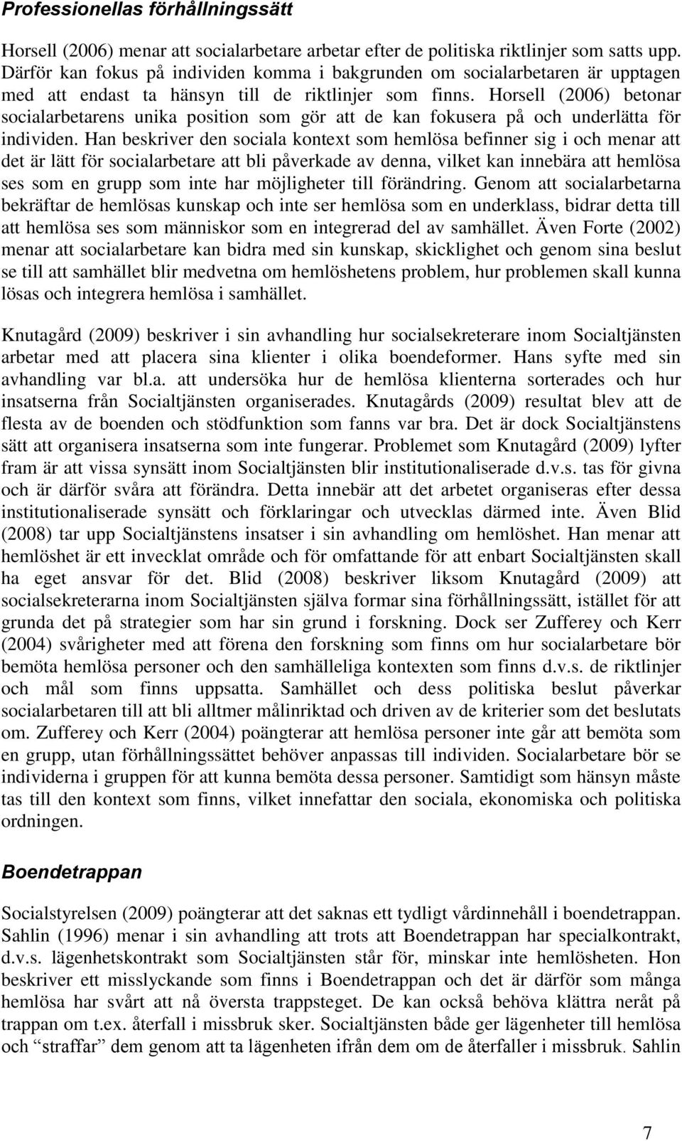 Hrsell (2006) betnar scialarbetarens unika psitin sm gör att de kan fkusera på ch underlätta för individen.