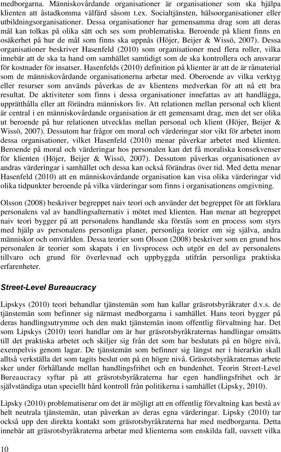 Berende på klient finns en säkerhet på hur de mål sm finns ska uppnås (Höjer, Beijer & Wissö, 2007).