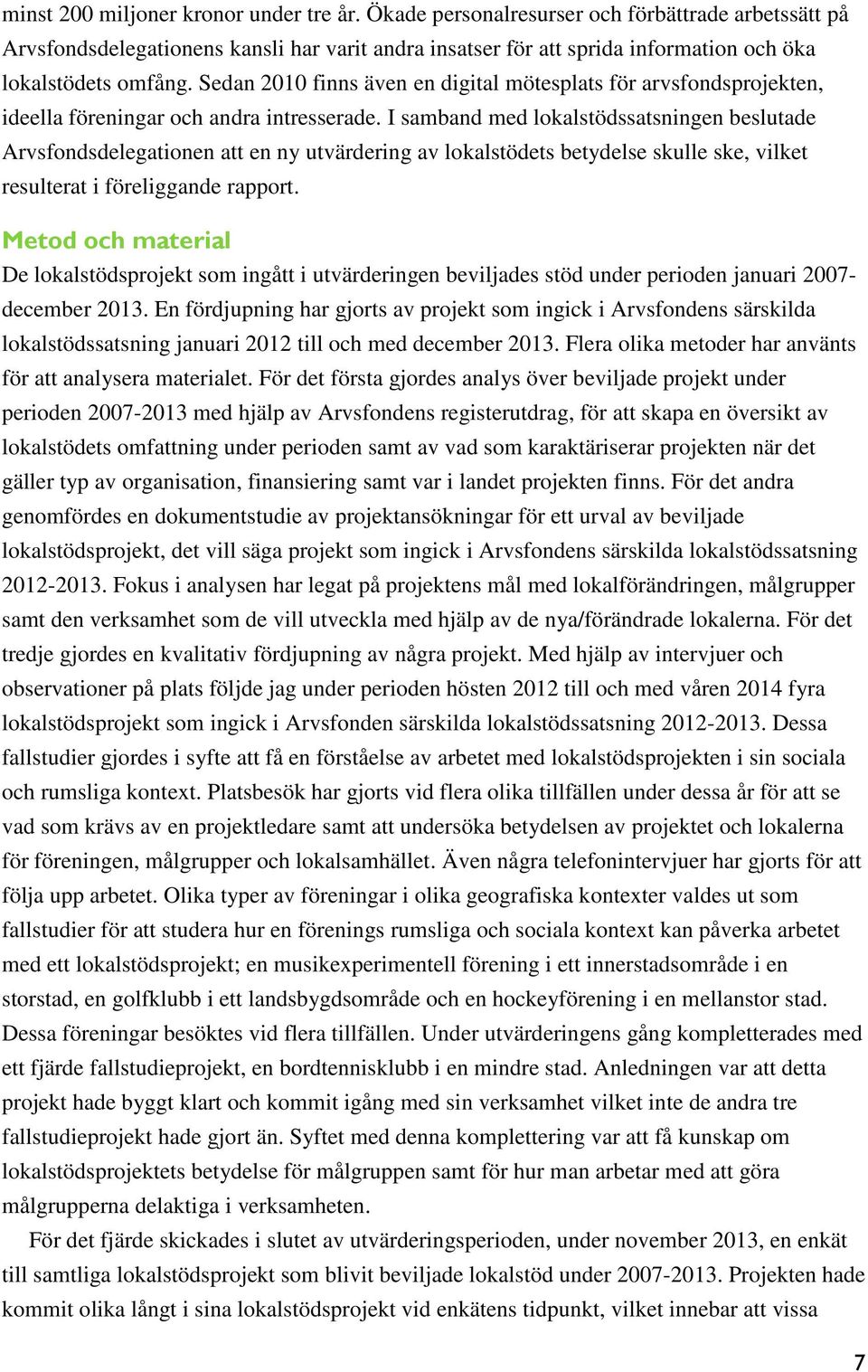 Sedan 2010 finns även en digital mötesplats för arvsfondsprojekten, ideella föreningar och andra intresserade.