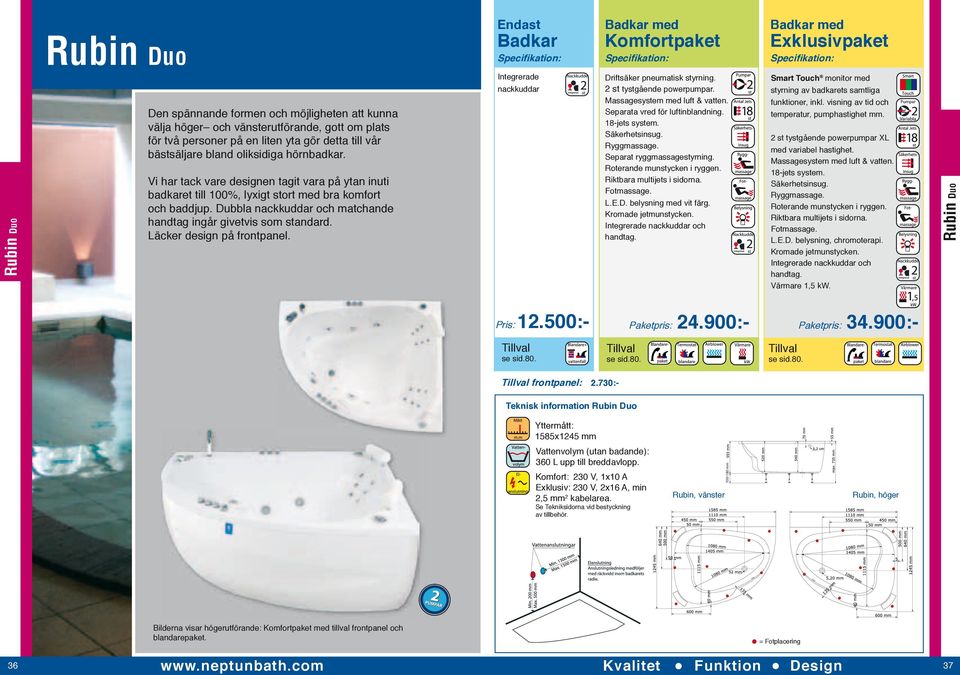 Dubbla nackkuddar och matchande handtag ingår givetvis som standard. Läcker design på frontpanel. Integrerade nackkuddar Driftsäker pneumatisk styrning. 2 st tystgående powerpumpar.