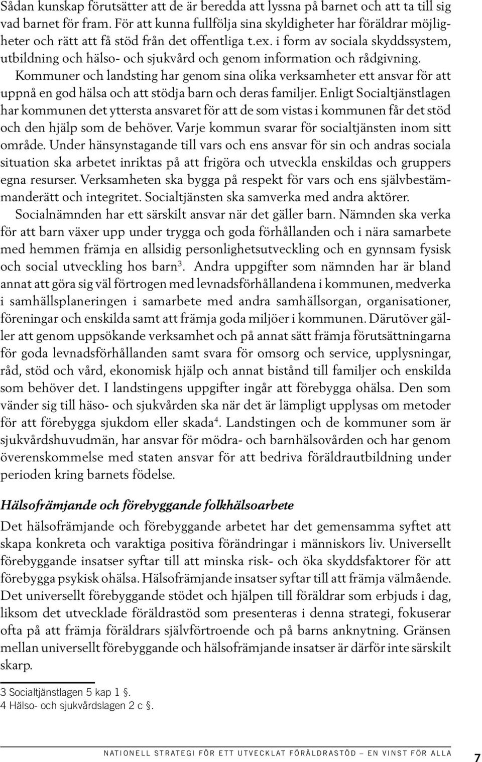 i form av sociala skyddssystem, utbildning och hälso- och sjukvård och genom information och rådgivning.