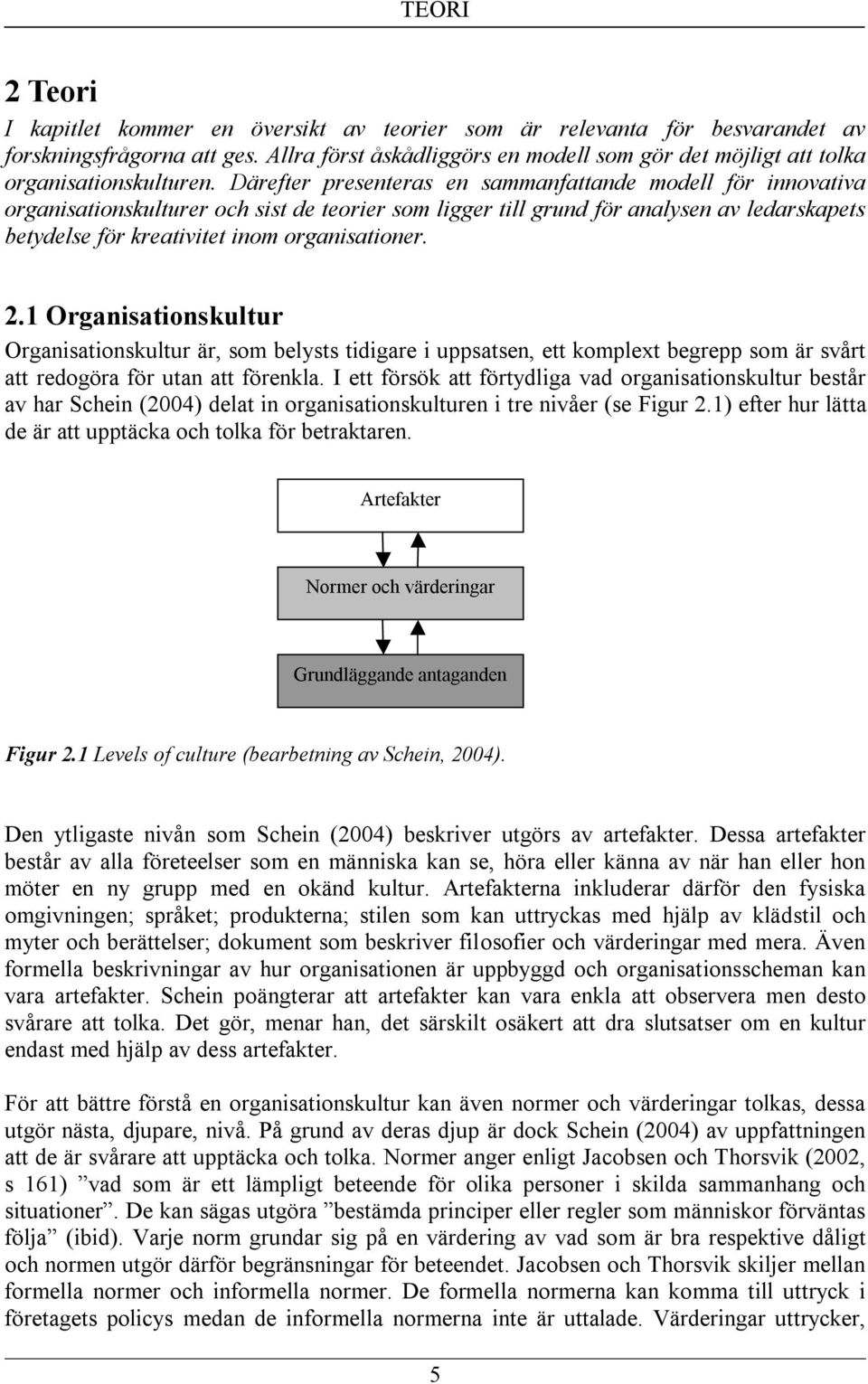 Därefter presenteras en sammanfattande modell för innovativa organisationskulturer och sist de teorier som ligger till grund för analysen av ledarskapets betydelse för kreativitet inom organisationer.