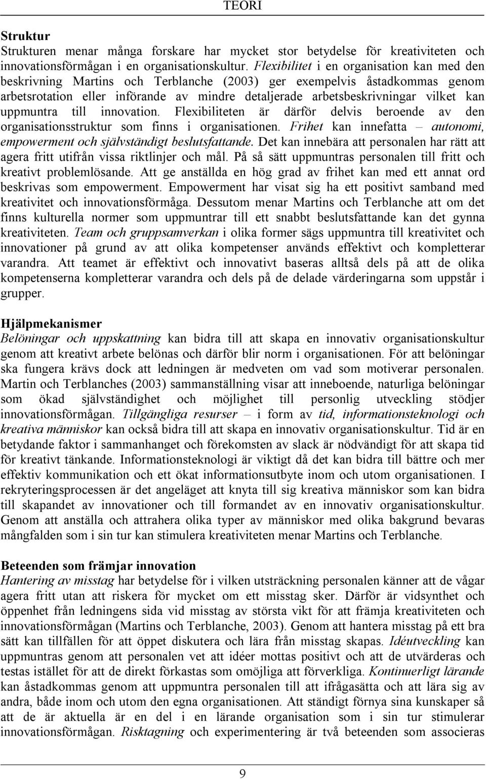 kan uppmuntra till innovation. Flexibiliteten är därför delvis beroende av den organisationsstruktur som finns i organisationen.