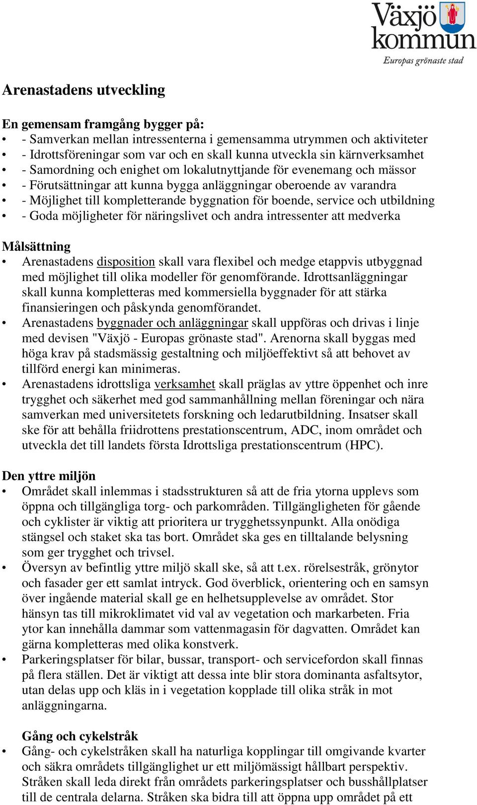 för boende, service och utbildning - Goda möjligheter för näringslivet och andra intressenter att medverka Målsättning Arenastadens disposition skall vara flexibel och medge etappvis utbyggnad med