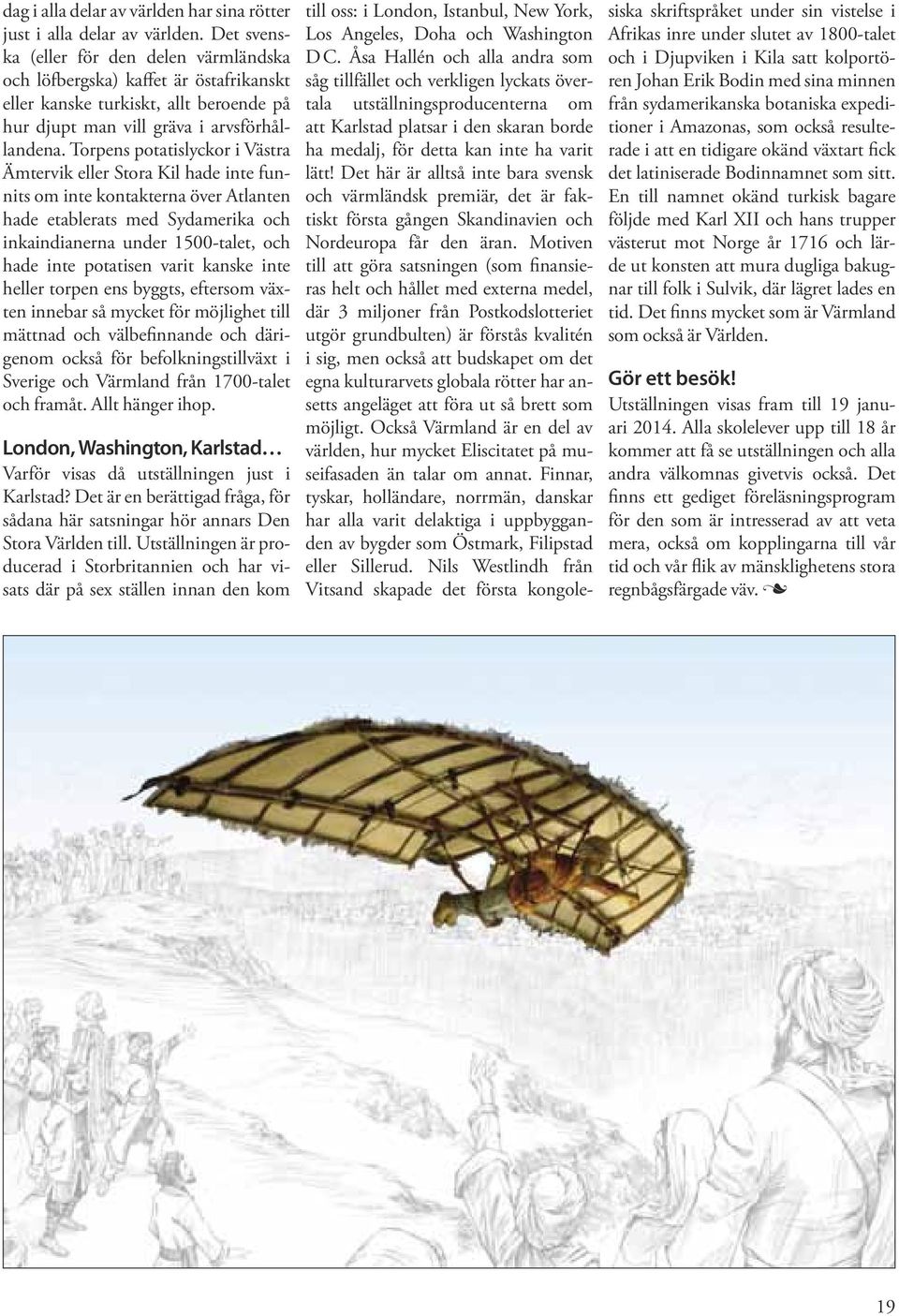 Torpens potatislyckor i Västra Ämtervik eller Stora Kil hade inte funnits om inte kontakterna över Atlanten hade etablerats med Sydamerika och inkaindianerna under 1500-talet, och hade inte potatisen