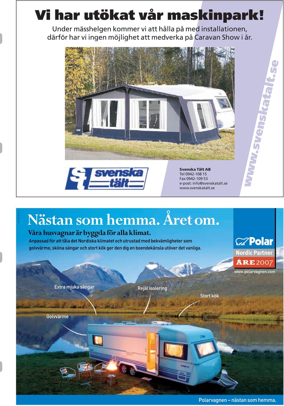 har vi ingen möjlighet att medverka på Caravan Show i år.