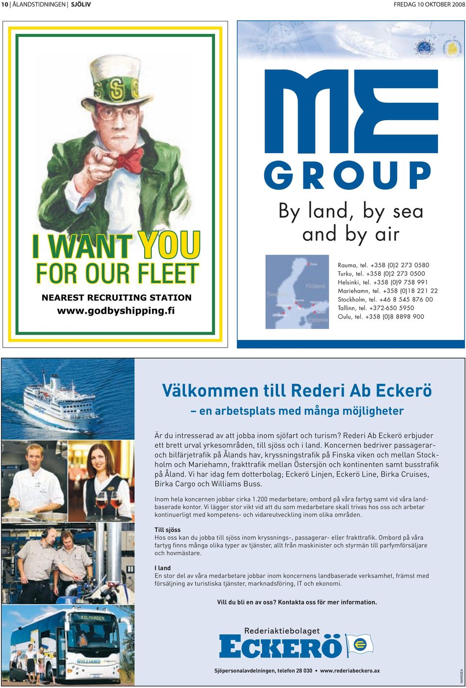 +358 (0)8 8898 900 Välkommen till Rederi Ab Eckerö en arbetsplats med många möjligheter Är du intresserad av att jobba inom sjöfart och turism?