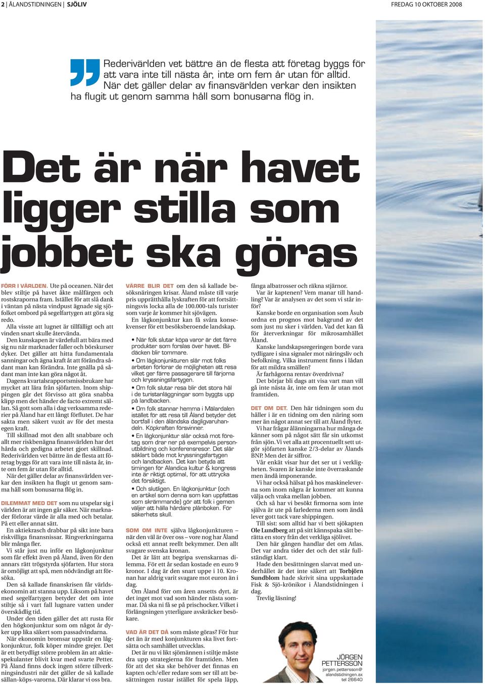 När det blev stiltje på havet åkte målfärgen och rostskraporna fram. Istället för att slå dank i väntan på nästa vindpust ägnade sig sjöfolket ombord på segelfartygen att göra sig redo.