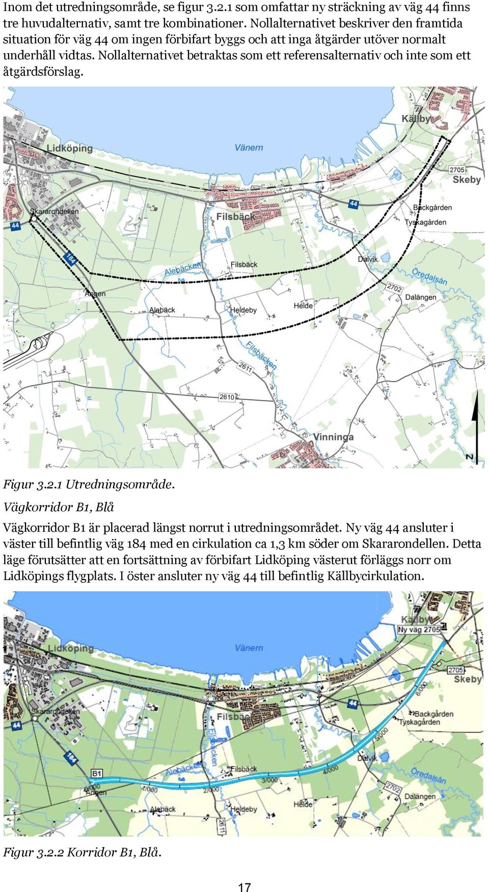 Nollalternativet betraktas som ett referensalternativ och inte som ett åtgärdsförslag. Figur 3.2.1 Utredningsområde.