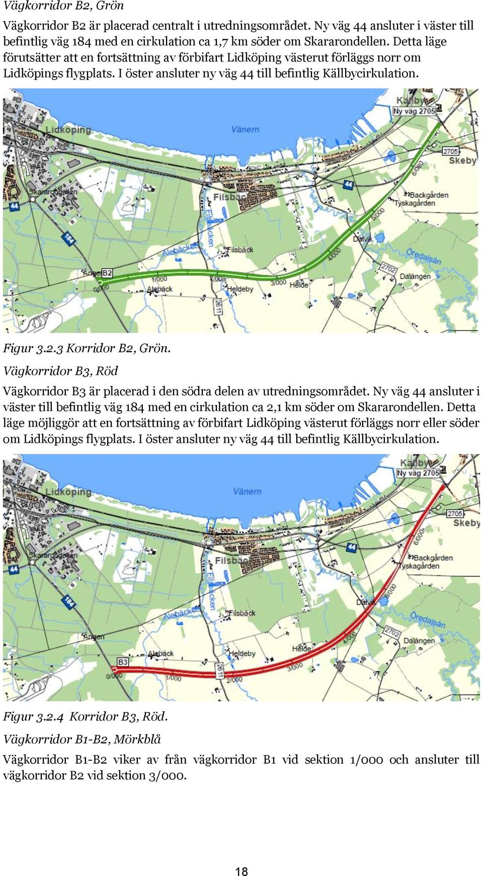 3 Korridor B2, Grön. Vägkorridor B3, Röd Vägkorridor B3 är placerad i den södra delen av utredningsområdet.