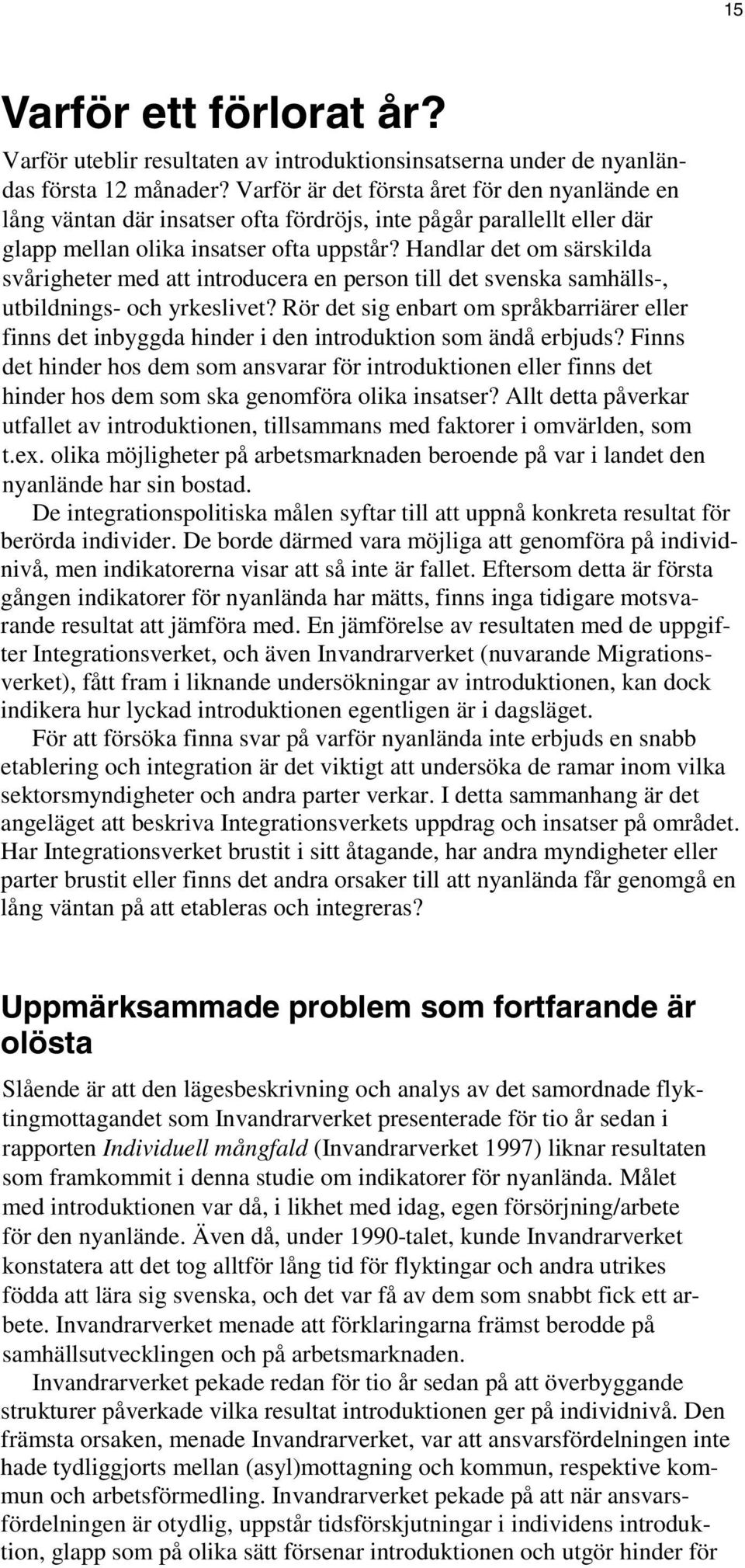 Handlar det om särskilda svårigheter med att introducera en person till det svenska samhälls-, utbildnings- och yrkeslivet?