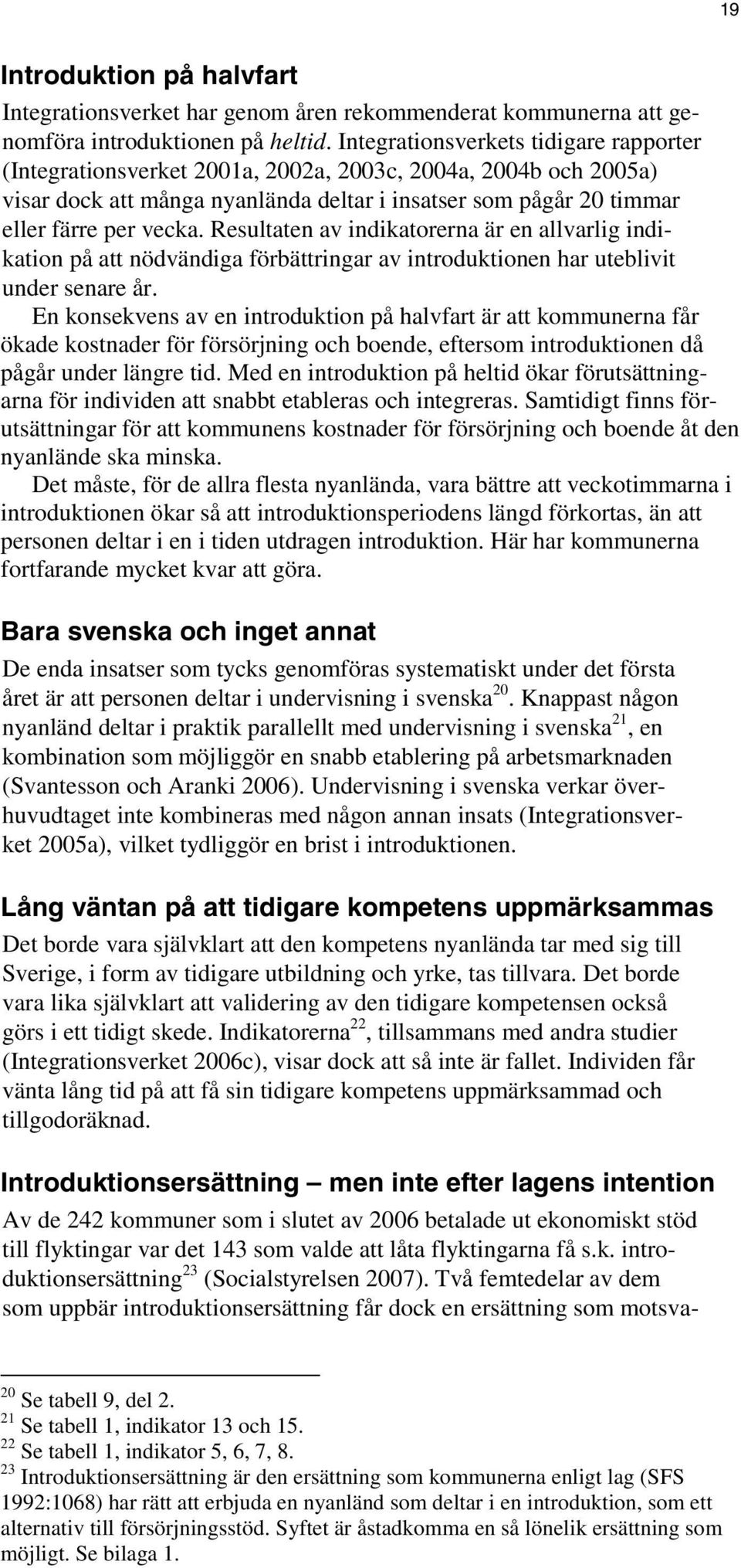 Resultaten av indikatorerna är en allvarlig indikation på att nödvändiga förbättringar av introduktionen har uteblivit under senare år.