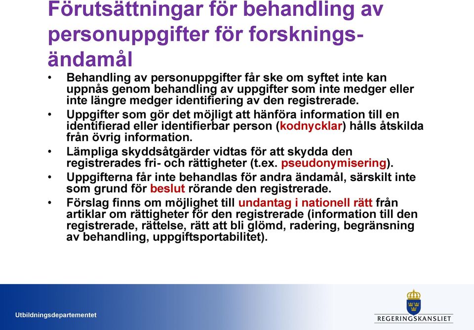 Lämpliga skyddsåtgärder vidtas för att skydda den registrerades fri- och rättigheter (t.ex. pseudonymisering).