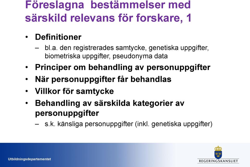 samtycke, genetiska uppgifter, biometriska uppgifter, pseudonyma data Principer om behandling