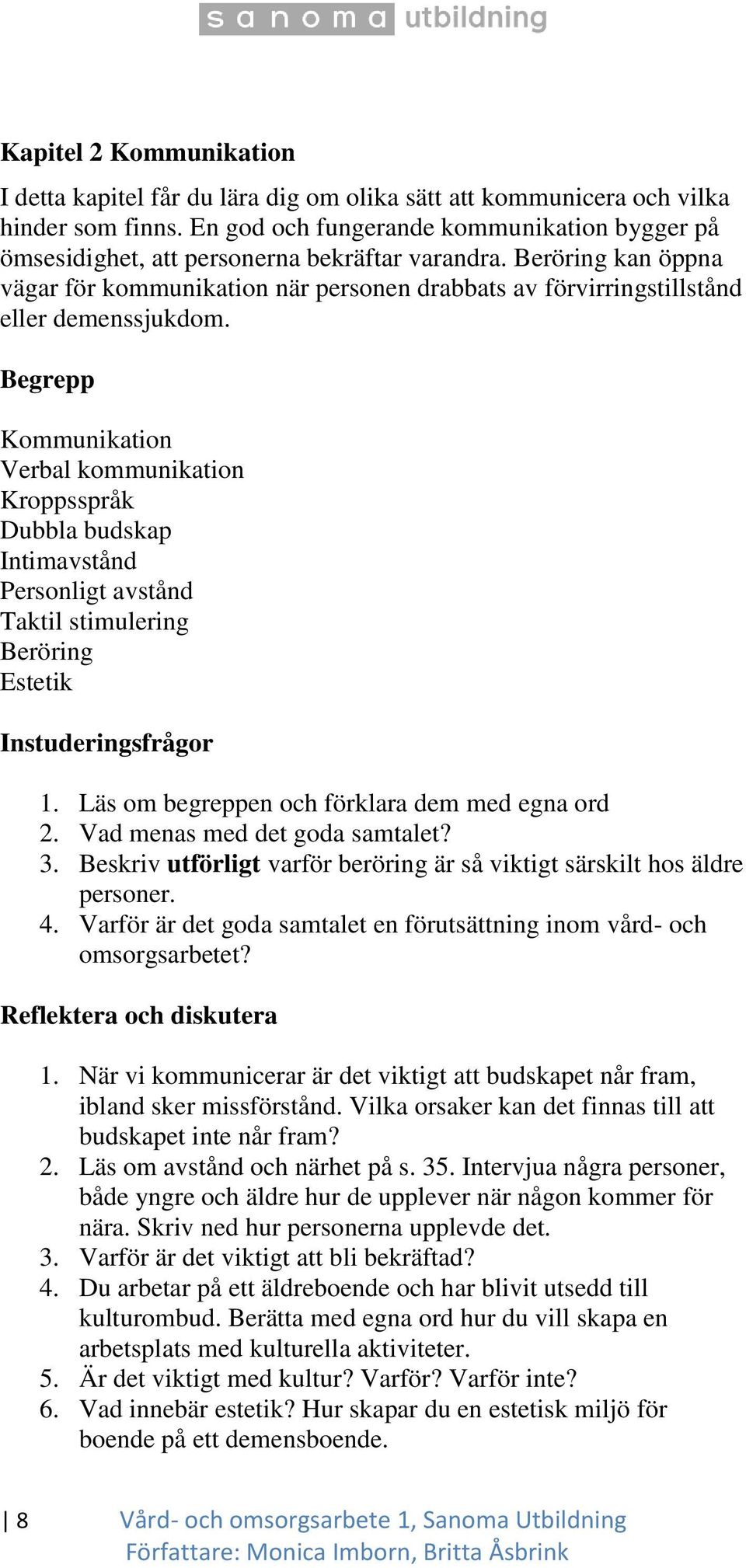 Beröring kan öppna vägar för kommunikation när personen drabbats av förvirringstillstånd eller demenssjukdom.