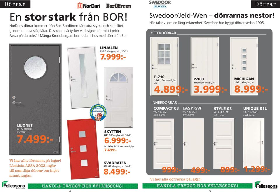 YTTERDÖRRAR LINJALEN 838 G Klarglas, vit, 10x21, 7.999:- P-710 10x21, Cotswoldglas vit 4.899:- P-100 Ytterdörr, 10x21, vit 3.999:- MICHIGAN 10x21, klarglas, vit 8.