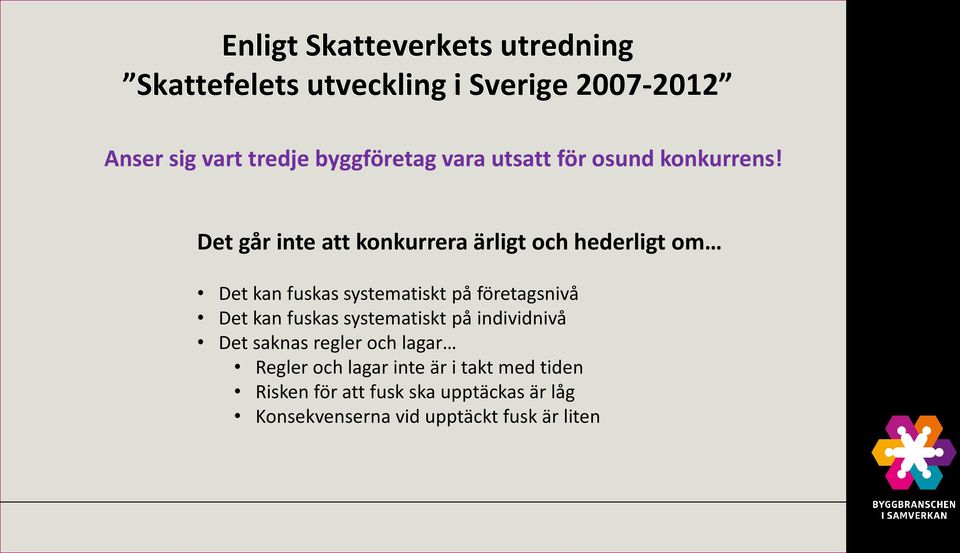 Det går inte att konkurrera ärligt och hederligt om Det kan fuskas systematiskt på företagsnivå Det kan