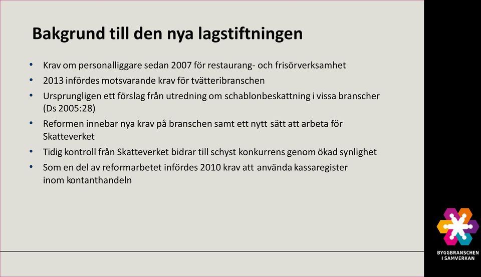 2005:28) Reformen innebar nya krav på branschen samt ett nytt sätt att arbeta för Skatteverket Tidig kontroll från Skatteverket