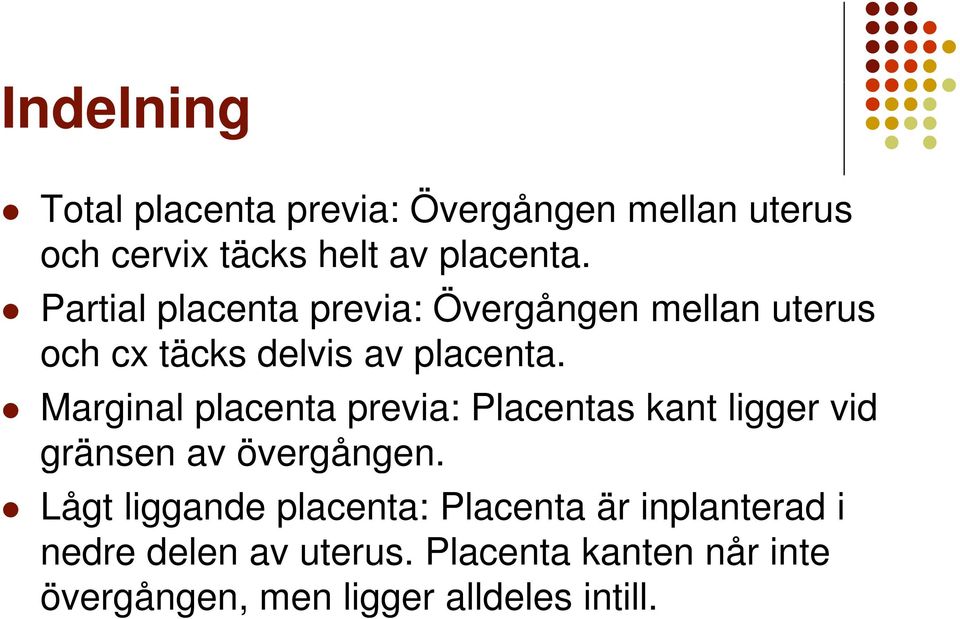 Marginal placenta previa: Placentas kant ligger vid gränsen av övergången.