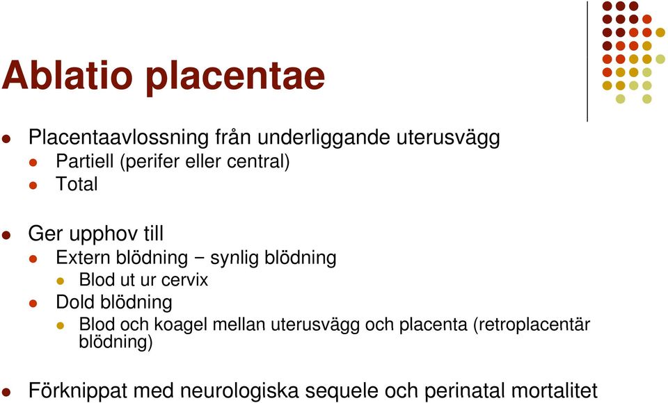 Blod ut ur cervix Dold blödning Blod och koagel mellan uterusvägg och placenta