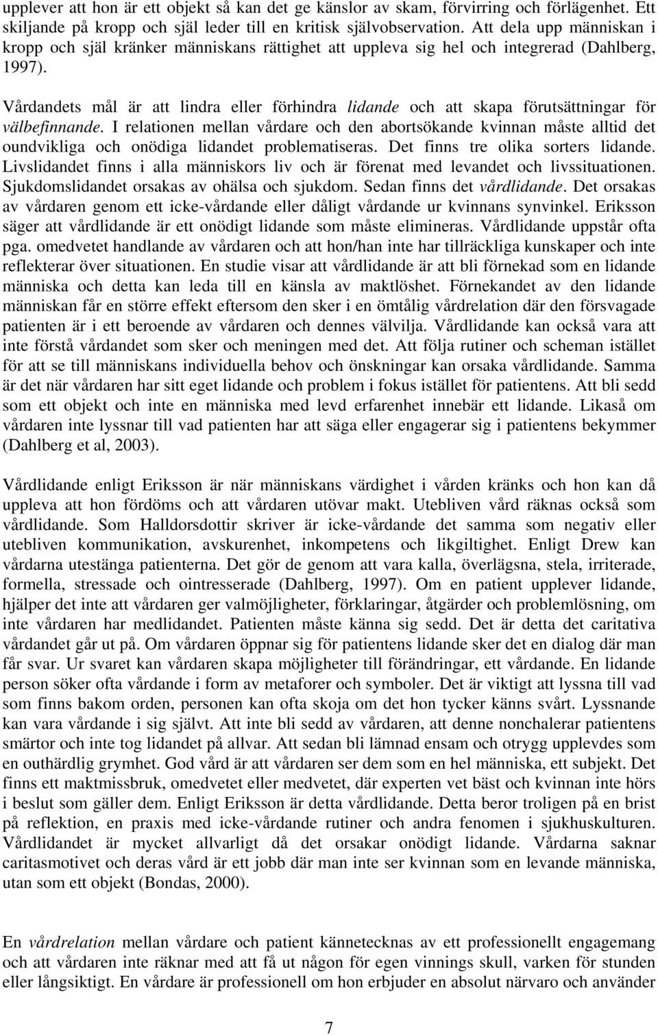 Vårdandets mål är att lindra eller förhindra lidande och att skapa förutsättningar för välbefinnande.