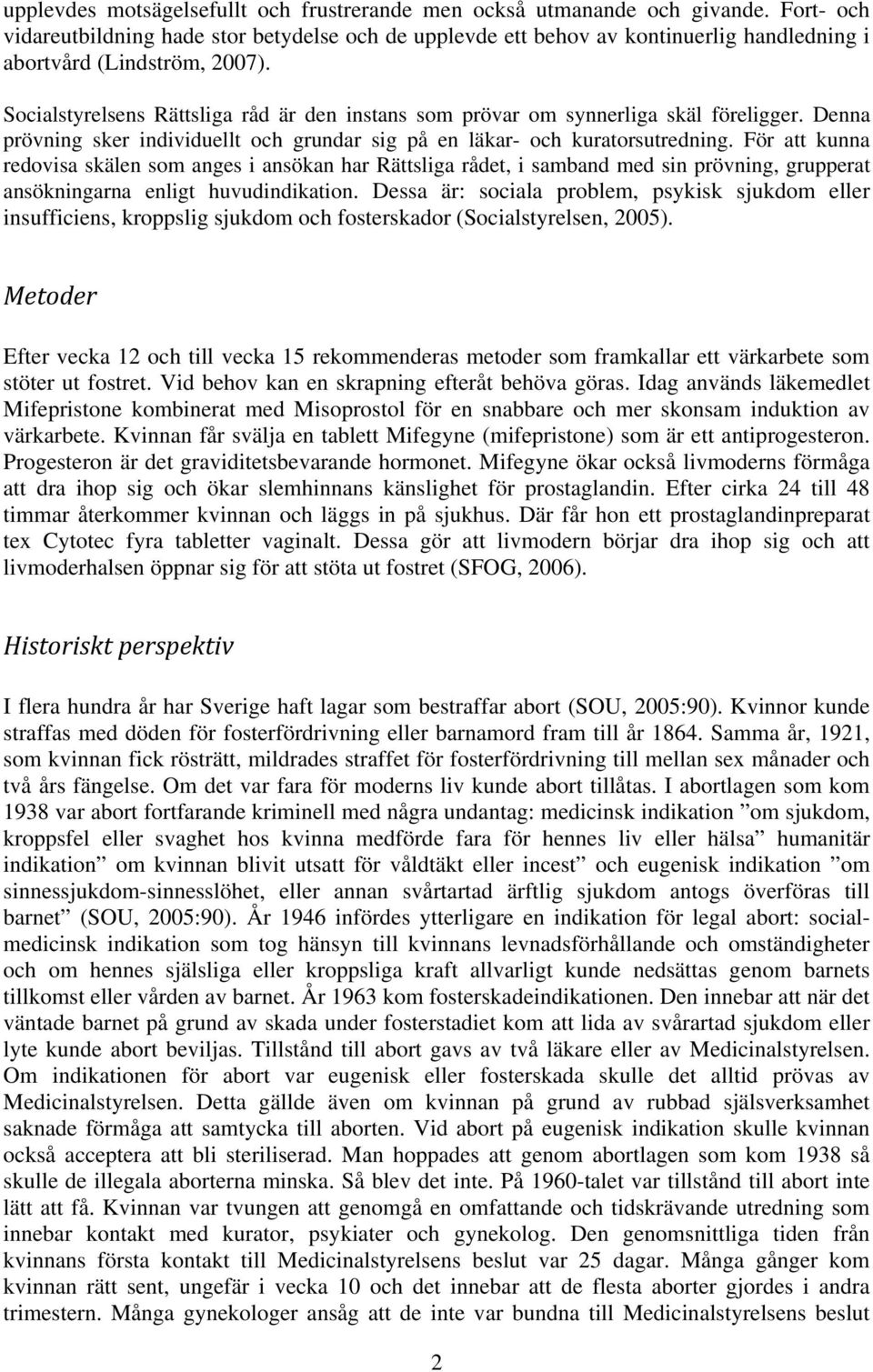 Socialstyrelsens Rättsliga råd är den instans som prövar om synnerliga skäl föreligger. Denna prövning sker individuellt och grundar sig på en läkar- och kuratorsutredning.