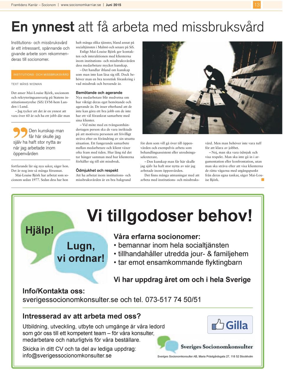 InstItutIons- och missbruksvård TexT MånS WIdMan haft många olika tjänster, bland annat på socialtjänsten i Malmö och senare på SiS.