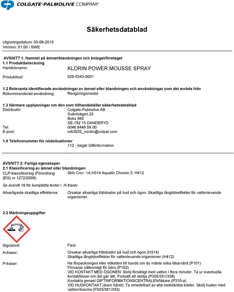 2 Relevanta identifierade användningar av ämnet eller blandningen och användningar som det avråds från Rekommenderad användning: Rengöringsmedel 1.