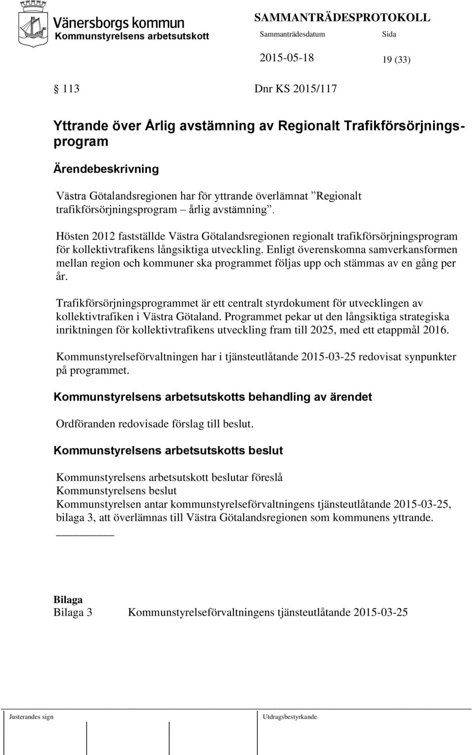 Hösten 2012 fastställde Västra Götalandsregionen regionalt trafikförsörjningsprogram för kollektivtrafikens långsiktiga utveckling.