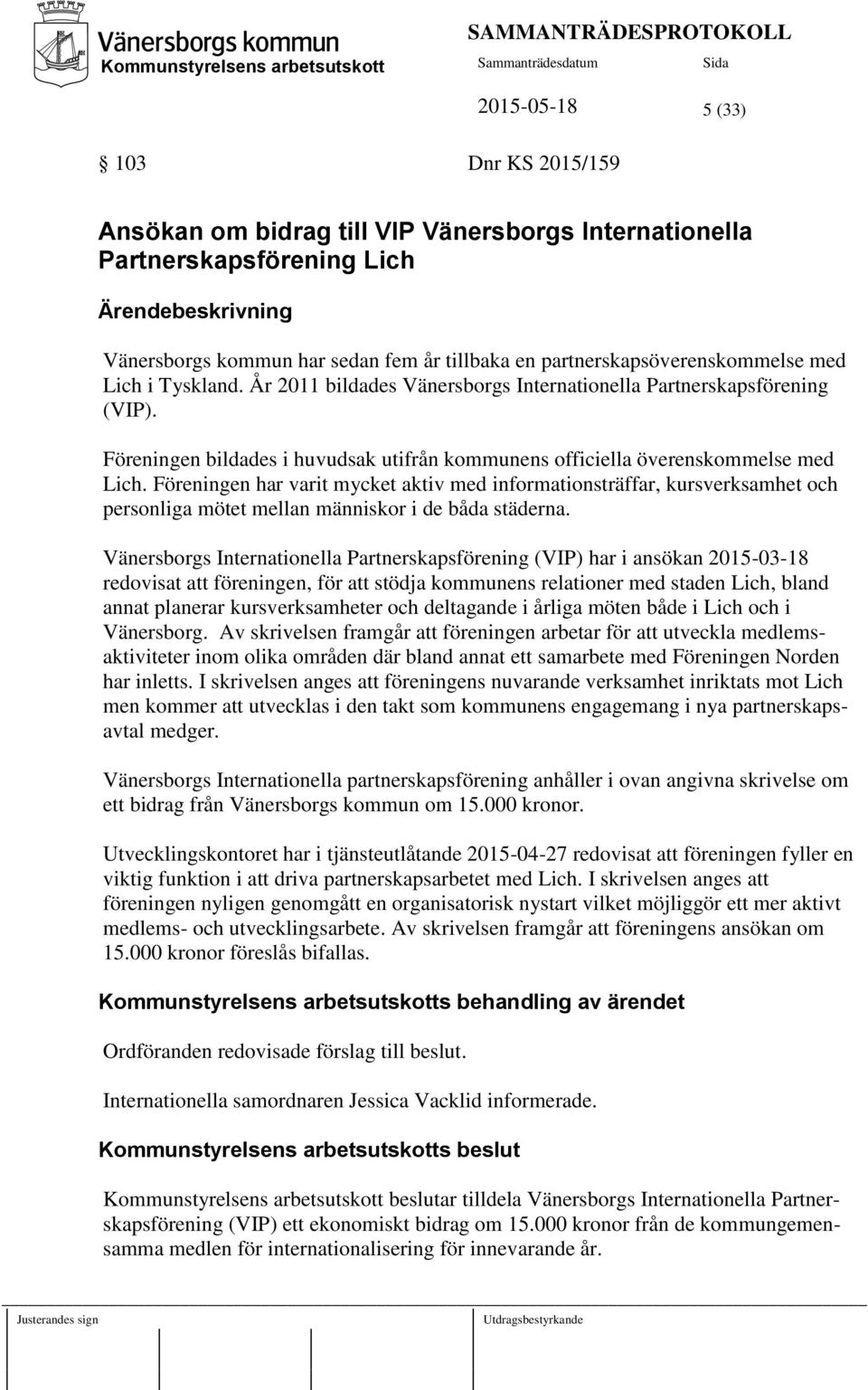 År 2011 bildades Vänersborgs Internationella Partnerskapsförening (VIP). Föreningen bildades i huvudsak utifrån kommunens officiella överenskommelse med Lich.