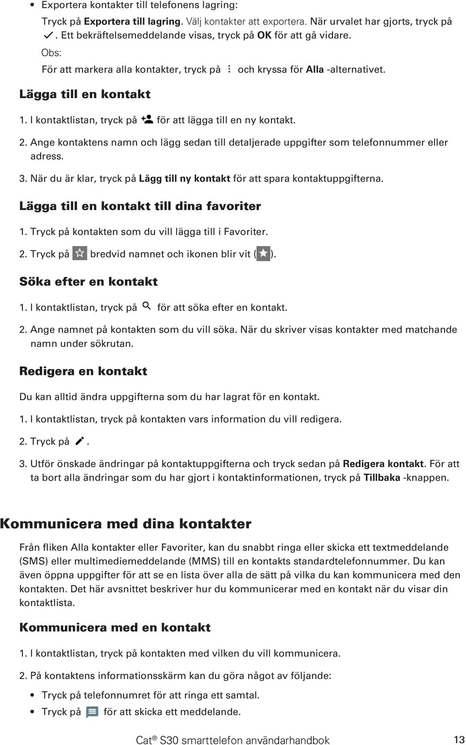 och kryssa för Alla -alternativet. 2. Ange kontaktens namn och lägg sedan till detaljerade uppgifter som telefonnummer eller adress. 3.