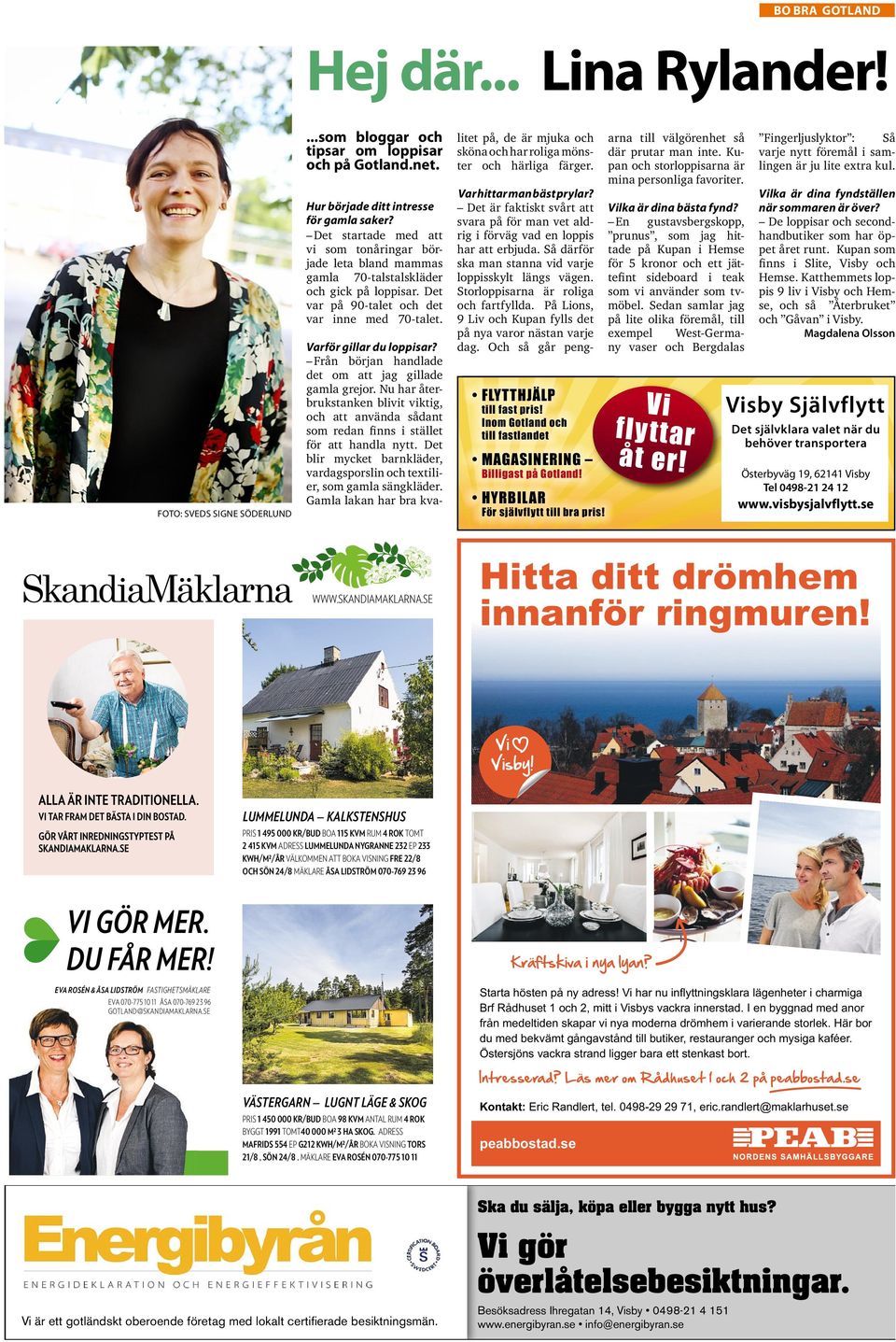 Från början handlade det om att jag gillade gamla grejor. Nu har återbrukstanken blivit viktig, och att använda sådant som redan finns i stället för att handla nytt.