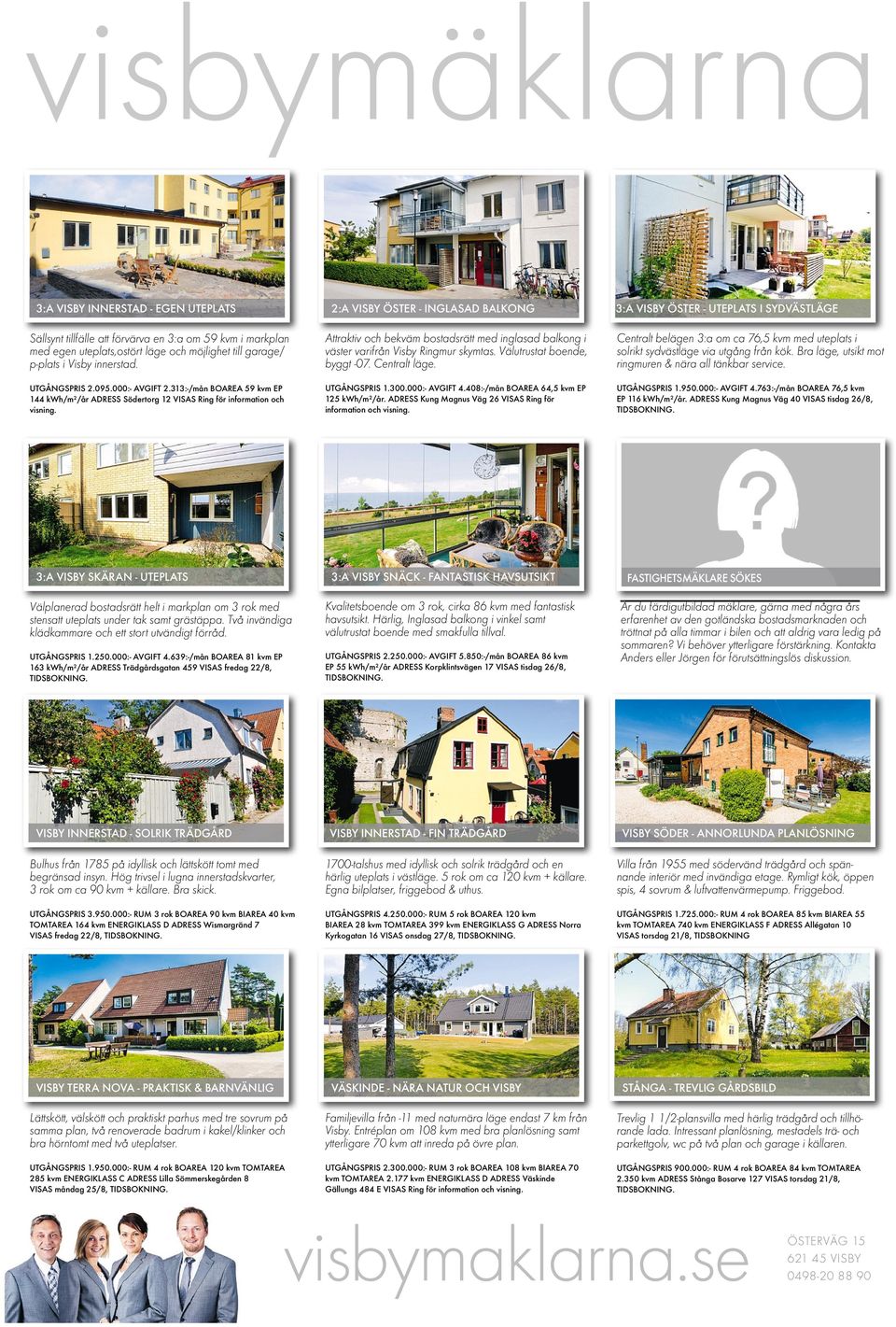 2:A VISBY ÖSTER -INGLASAD BALKONG Attraktiv och bekväm bostadsrätt med inglasad balkong i väster varifrån Visby Ringmur skymtas. Välutrustat boende, byggt -07.Centralt läge. UTGÅNGSPRIS 1.300.