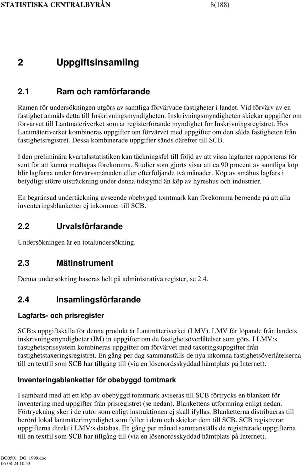 Inskrivningsmyndigheten skickar uppgifter om förvärvet till Lantmäteriverket som är registerförande myndighet för Inskrivningsregistret.