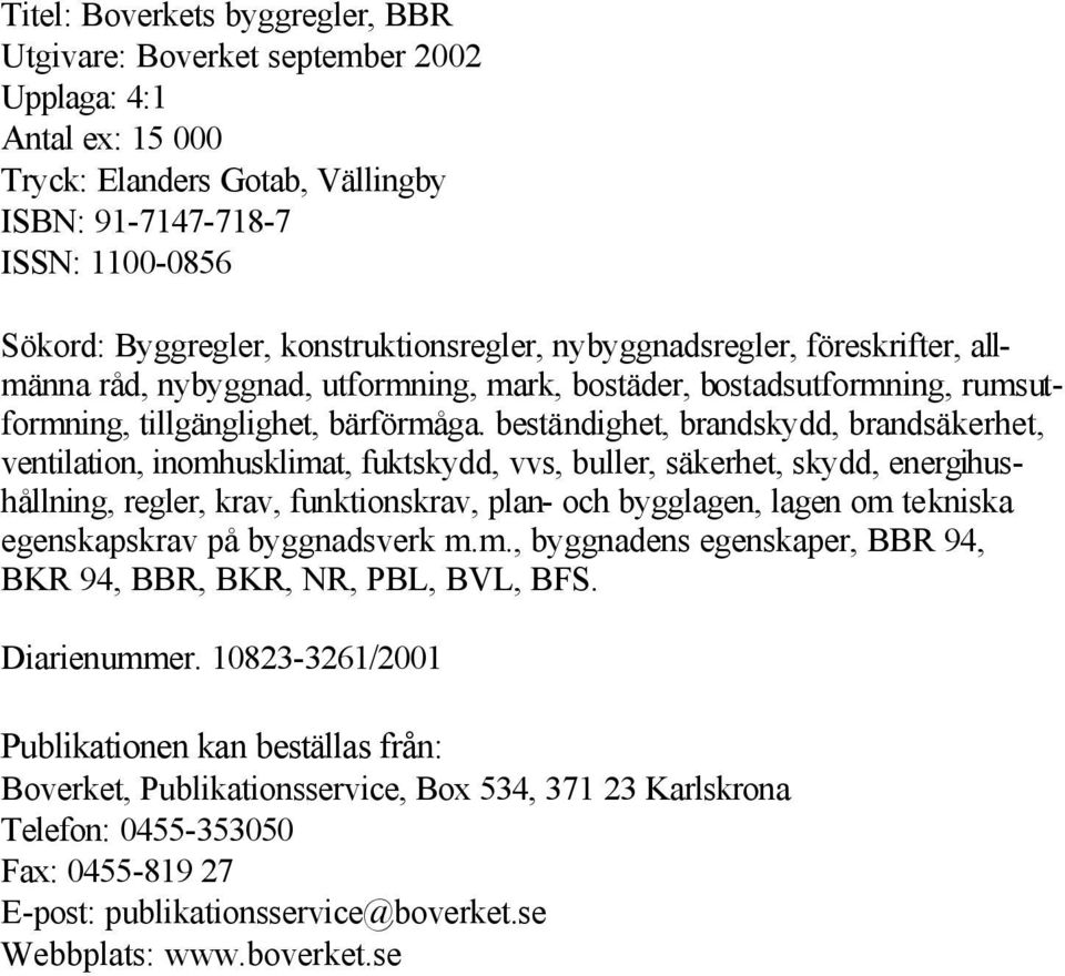 beständighet, brandskydd, brandsäkerhet, ventilation, inomhusklimat, fuktskydd, vvs, buller, säkerhet, skydd, energihushållning, regler, krav, funktionskrav, plan- och bygglagen, lagen om tekniska