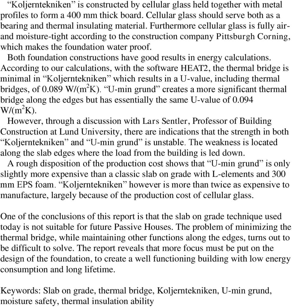 Both foundation constructions have good results in energy calculations.