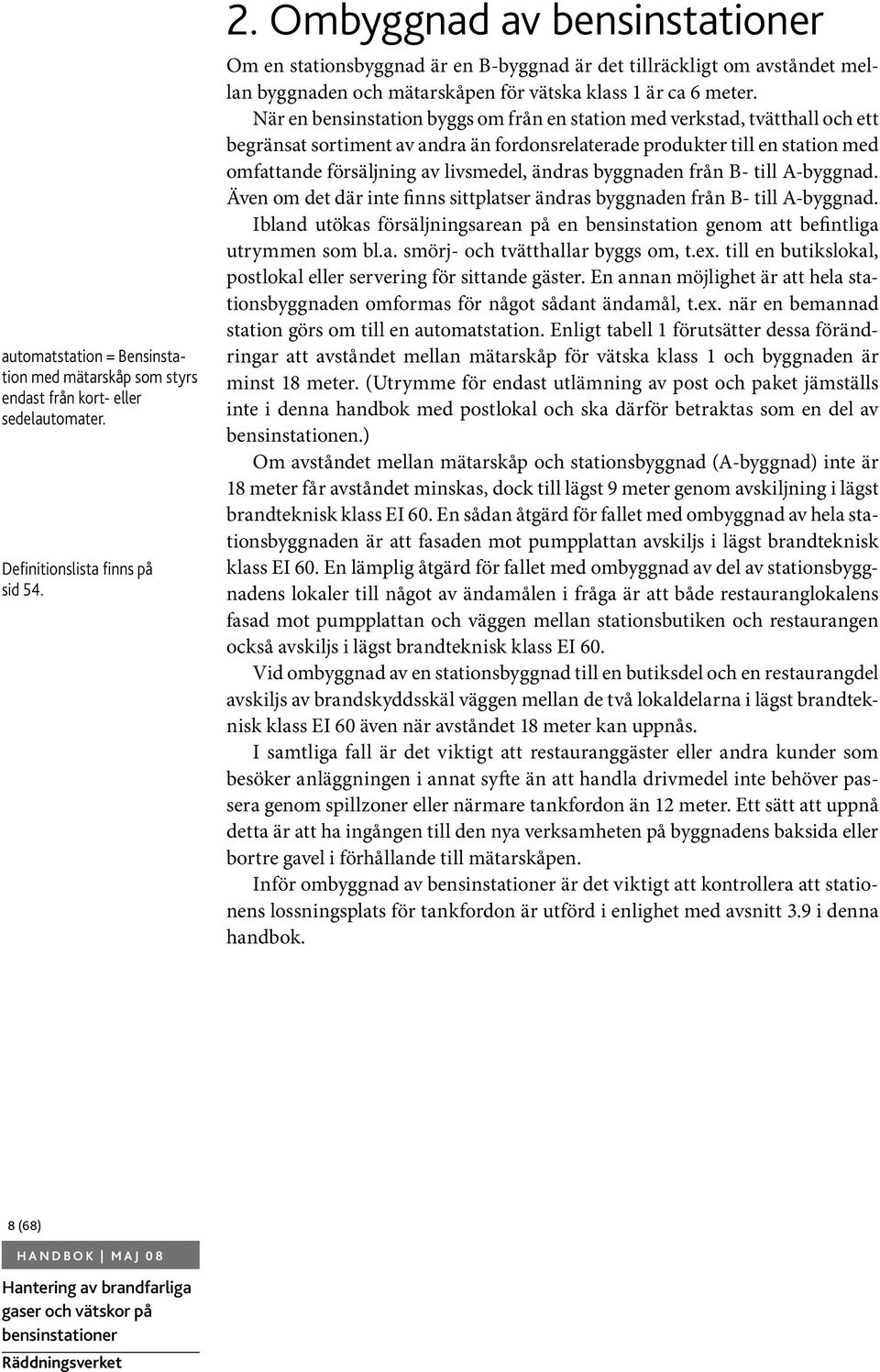 När en bensinstation byggs om från en station med verkstad, tvätthall och ett begränsat sortiment av andra än fordonsrelaterade produkter till en station med omfattande försäljning av livsmedel,