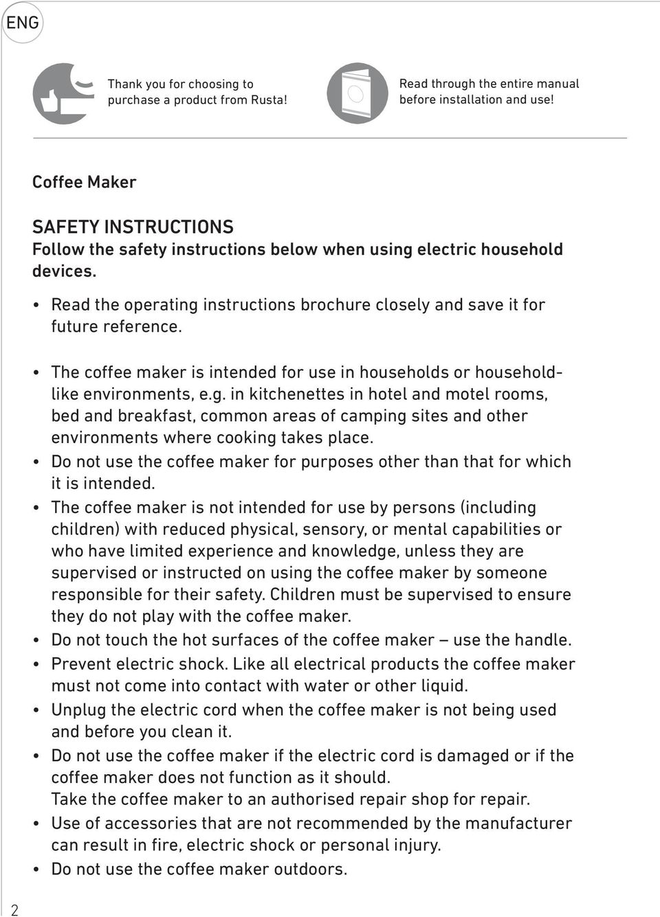 The coffee maker is intended for use in households or householdlike environments, e.g.