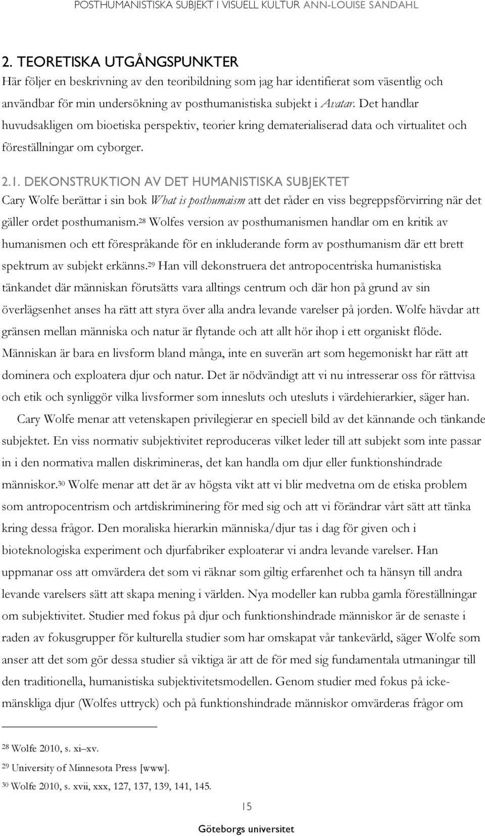 DEKONSTRUKTION AV DET HUMANISTISKA SUBJEKTET Cary Wolfe berättar i sin bok What is posthumaism att det råder en viss begreppsförvirring när det gäller ordet posthumanism.