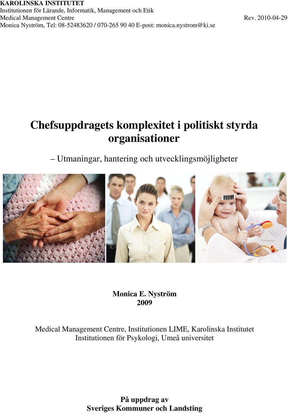 se Chefsuppdragets komplexitet i politiskt styrda organisationer Utmaningar, hantering och utvecklingsmöjligheter Monica E.