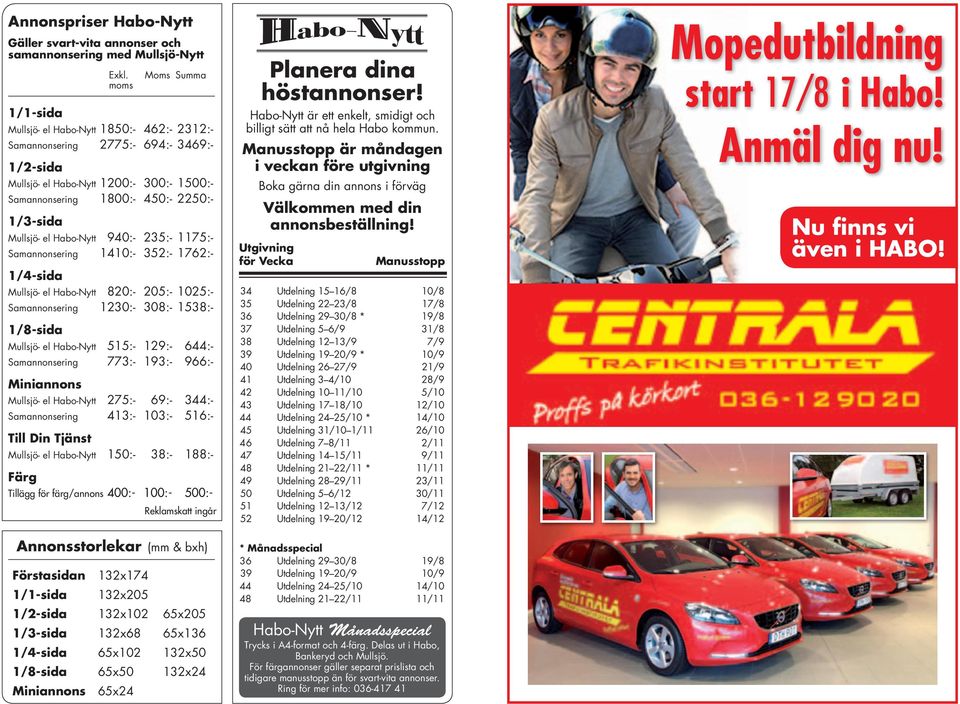 Mullsjö- el Habo-Nytt 940:- 235:- 1175:- Samannonsering 1410:- 352:- 1762:- 1/4-sida Mullsjö- el Habo-Nytt 820:- 205:- 1025:- Samannonsering 1230:- 308:- 1538:- 1/8-sida Mullsjö- el Habo-Nytt 515:-
