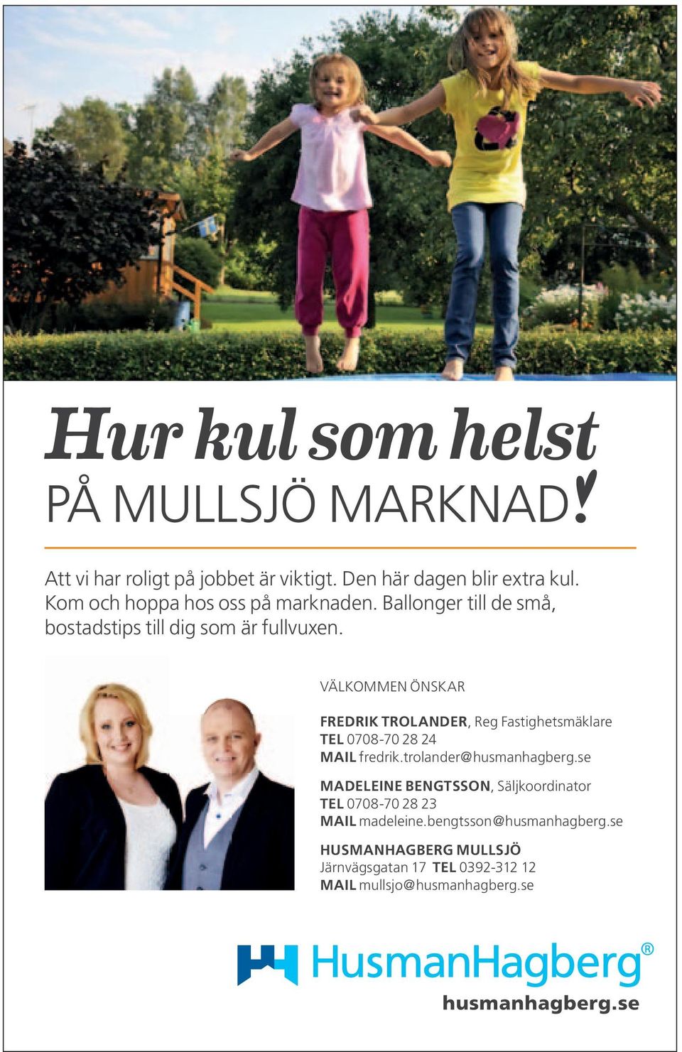 VÄLKOMMEN ÖNSKAR FREDRIK TROLANDER, Reg Fastighetsmäklare TEL 0708-70 28 24 MAIL fredrik.trolander@husmanhagberg.