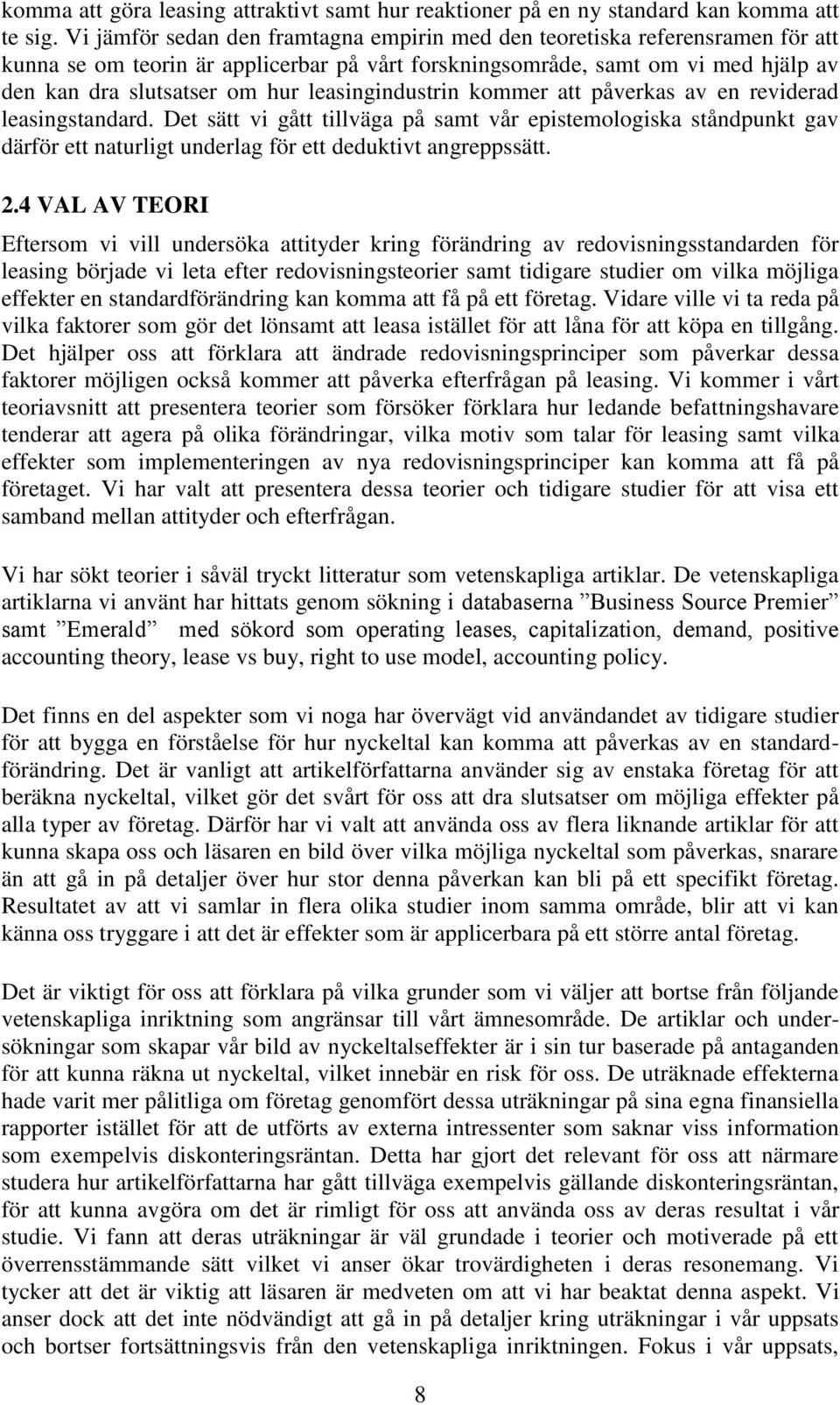 leasingindustrin kommer att påverkas av en reviderad leasingstandard. Det sätt vi gått tillväga på samt vår epistemologiska ståndpunkt gav därför ett naturligt underlag för ett deduktivt angreppssätt.