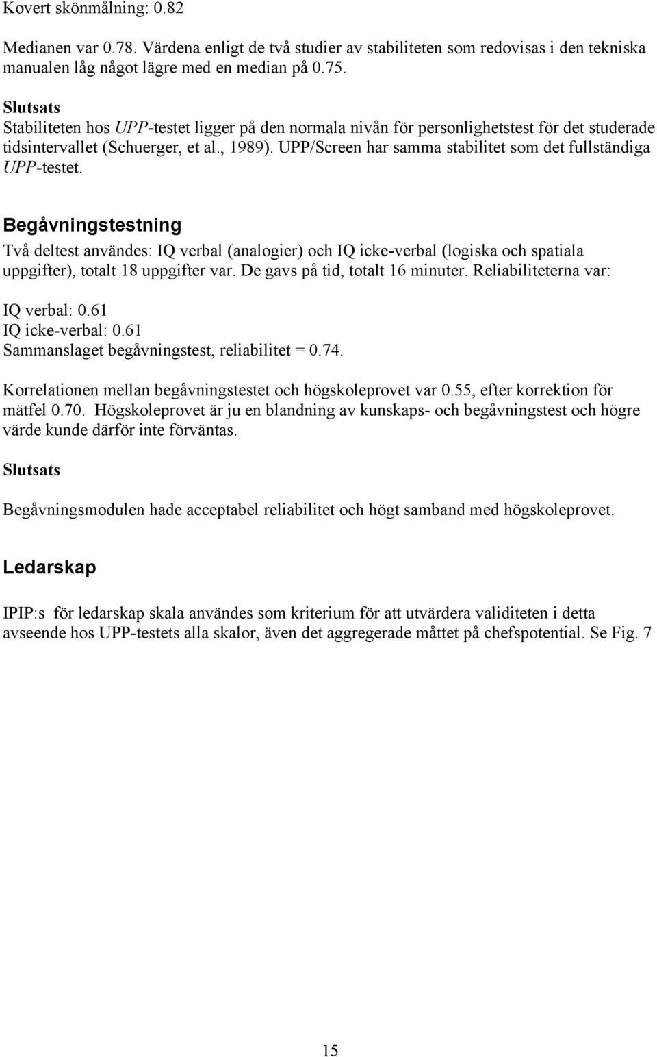 UPP/Screen har samma stabilitet som det fullständiga UPP-testet.