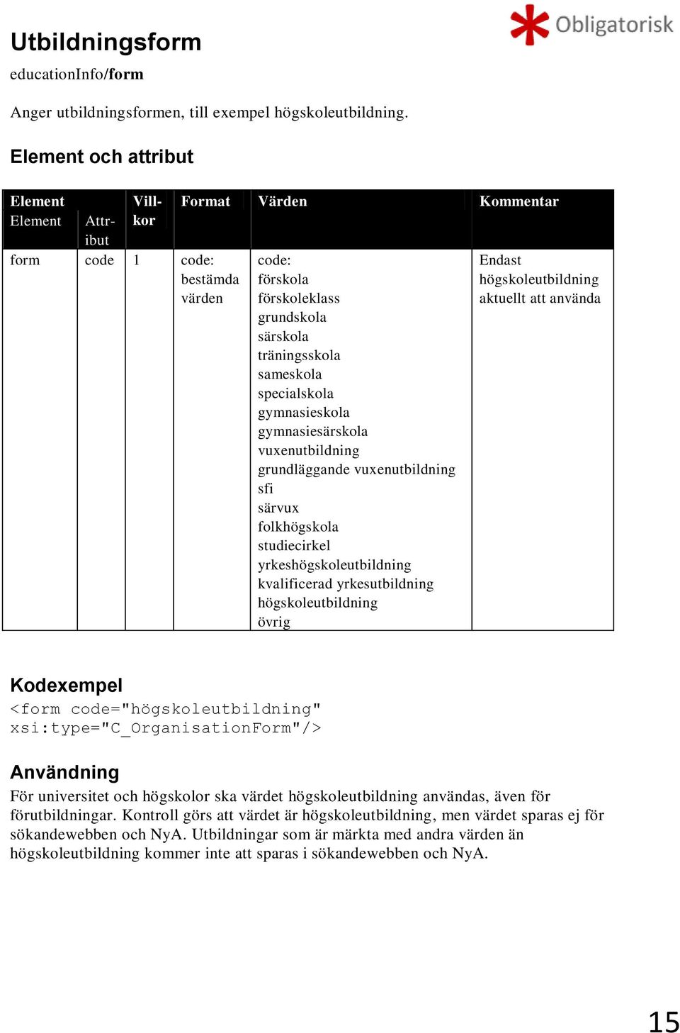 gymnasiesärskola vuxenutbildning grundläggande vuxenutbildning sfi särvux folkhögskola studiecirkel yrkeshögskoleutbildning kvalificerad yrkesutbildning högskoleutbildning övrig Endast