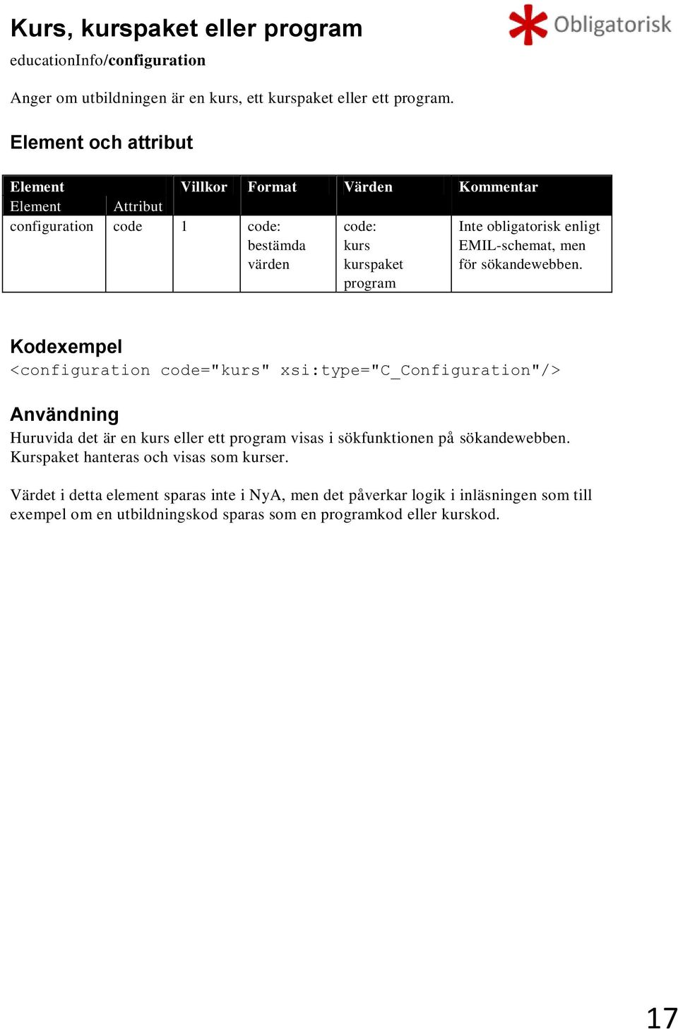 <configuration code="kurs" xsi:type="c_configuration"/> Huruvida det är en kurs eller ett program visas i sökfunktionen på sökandewebben.