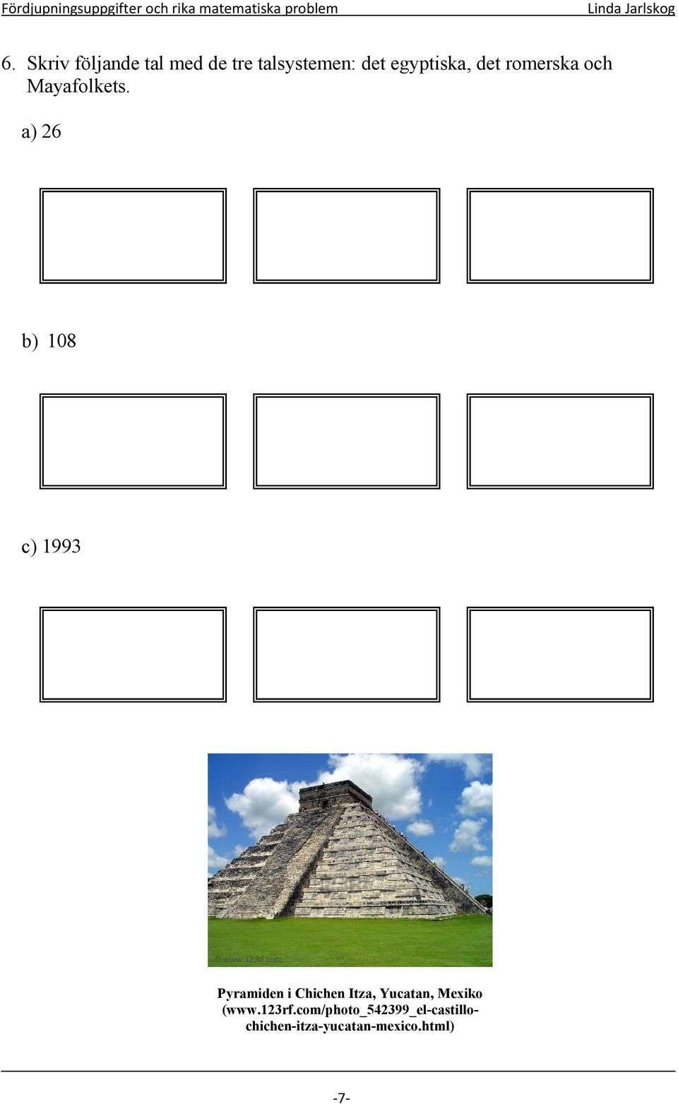 a) 26 b) 108 c) 1993 Pyramiden i Chichen Itza, Yucatan,